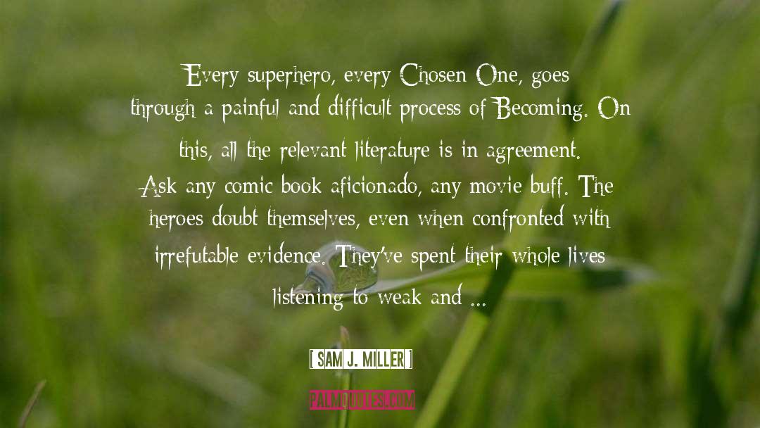 Sam J. Miller Quotes: Every superhero, every Chosen One,