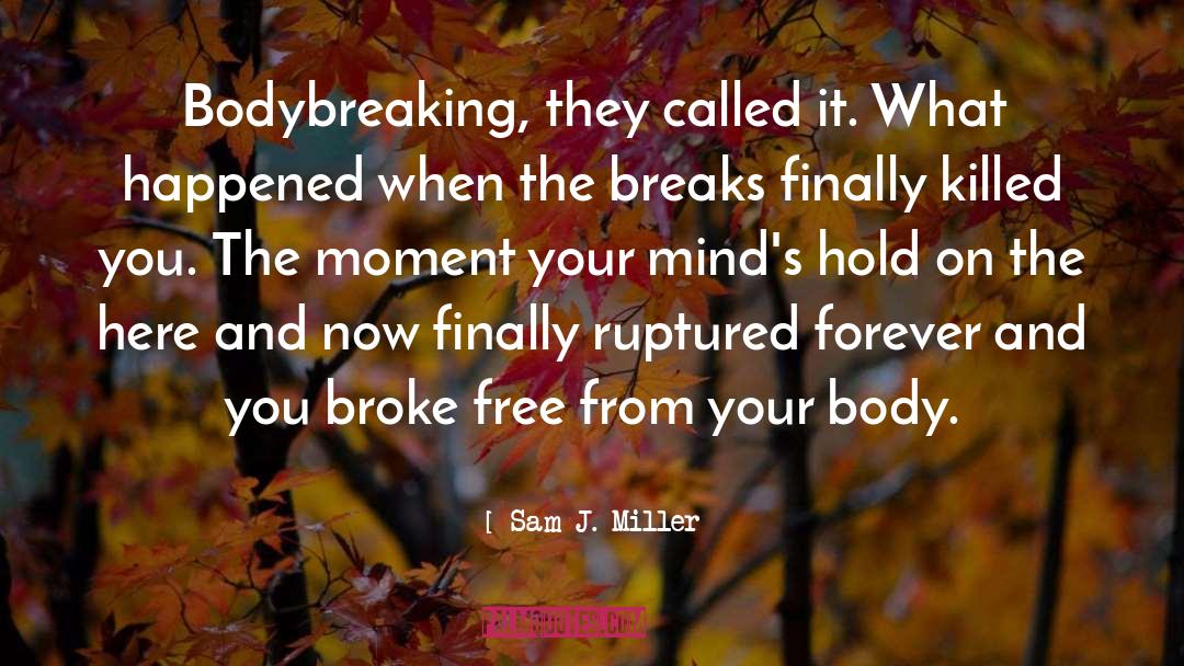 Sam J. Miller Quotes: Bodybreaking, they called it. What