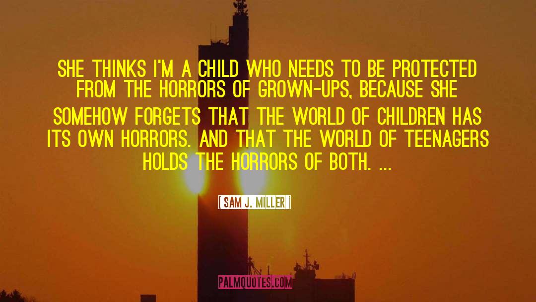 Sam J. Miller Quotes: She thinks I'm a child