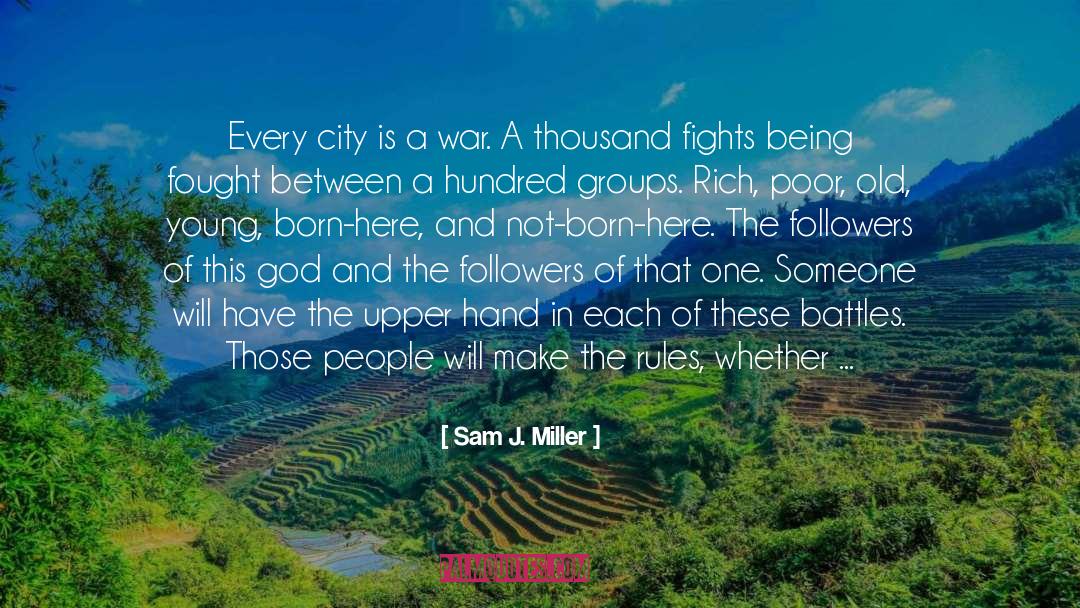 Sam J. Miller Quotes: Every city is a war.