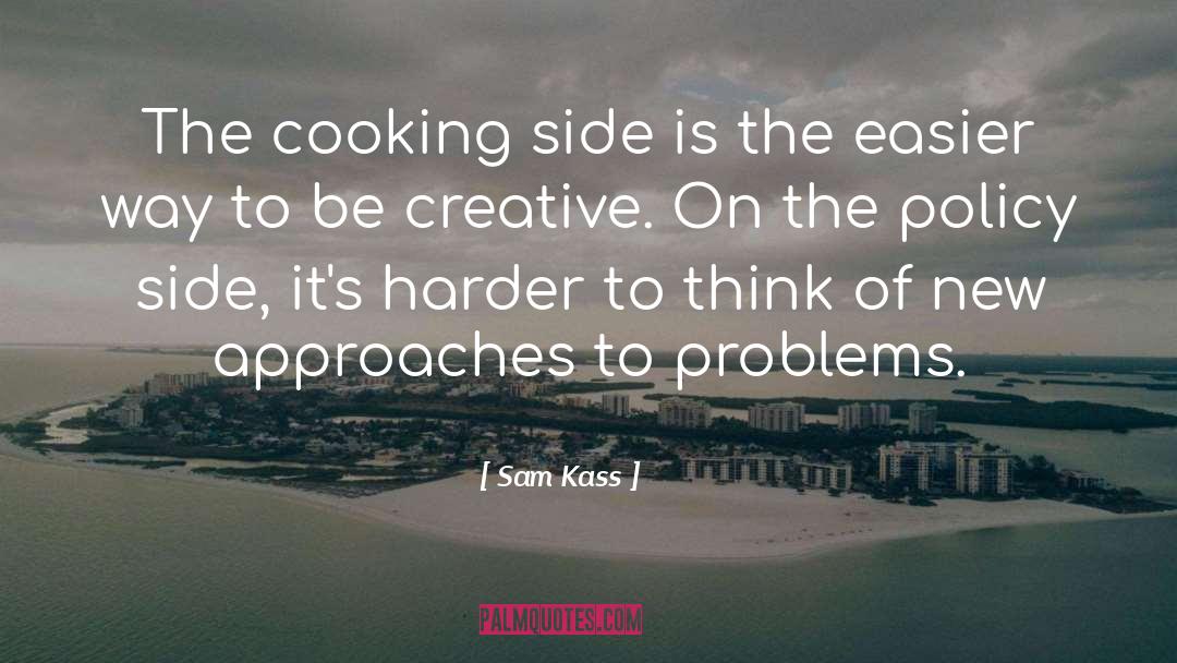 Sam Kass Quotes: The cooking side is the