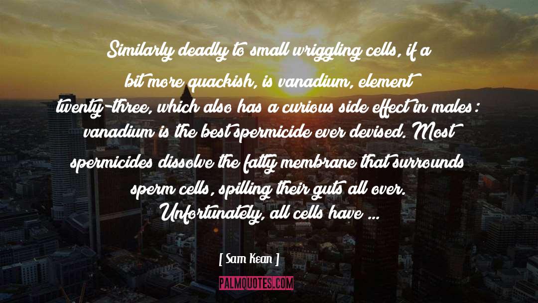 Sam Kean Quotes: Similarly deadly to small wriggling