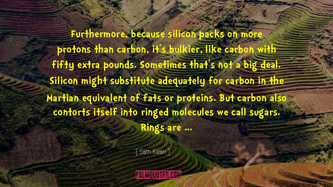 Sam Kean Quotes: Furthermore, because silicon packs on