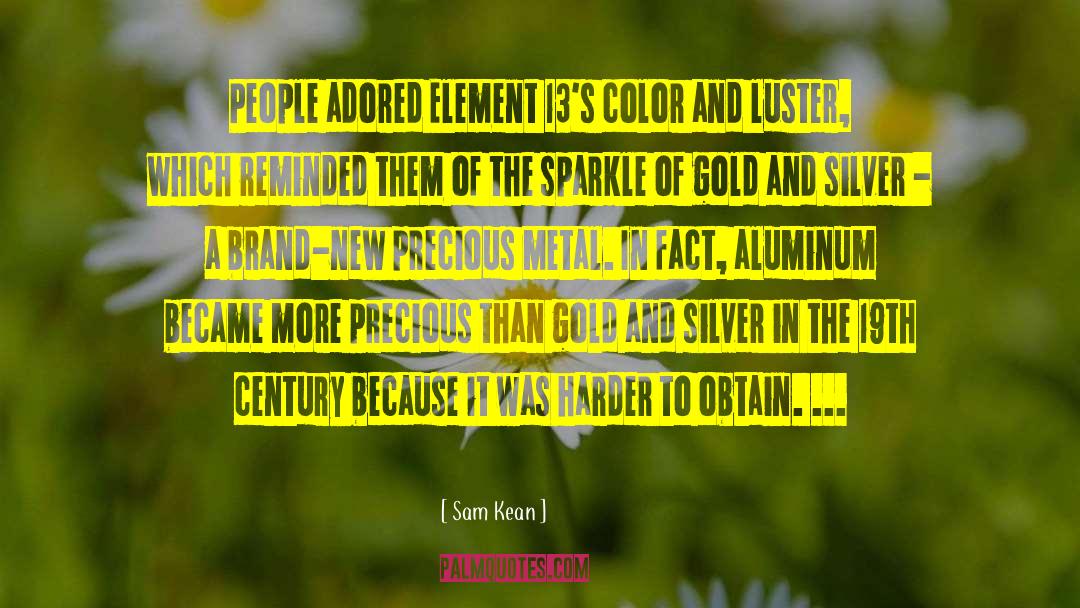 Sam Kean Quotes: People adored Element 13's color