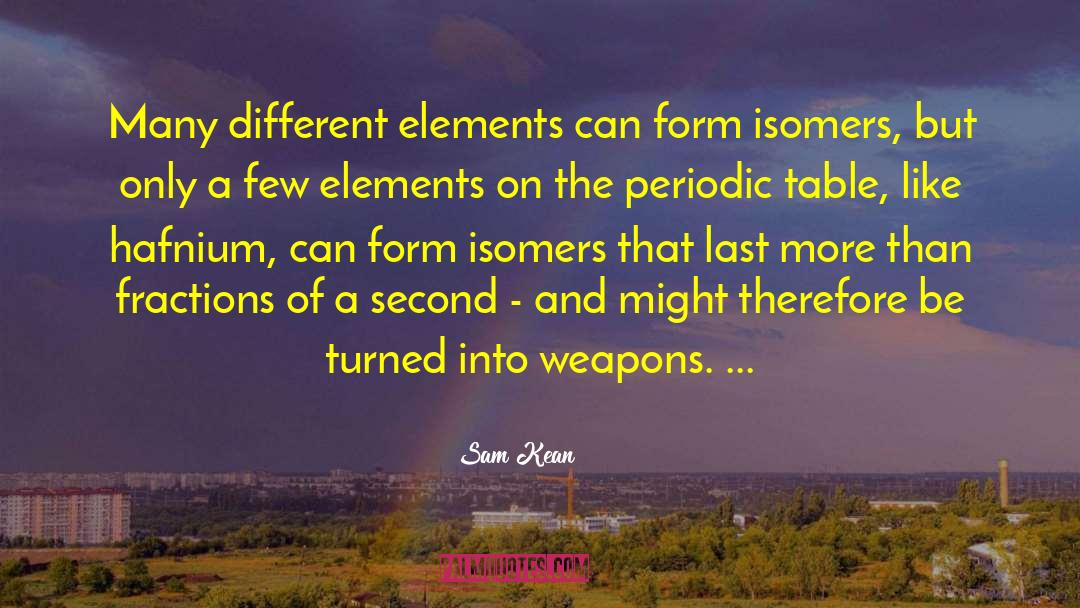 Sam Kean Quotes: Many different elements can form