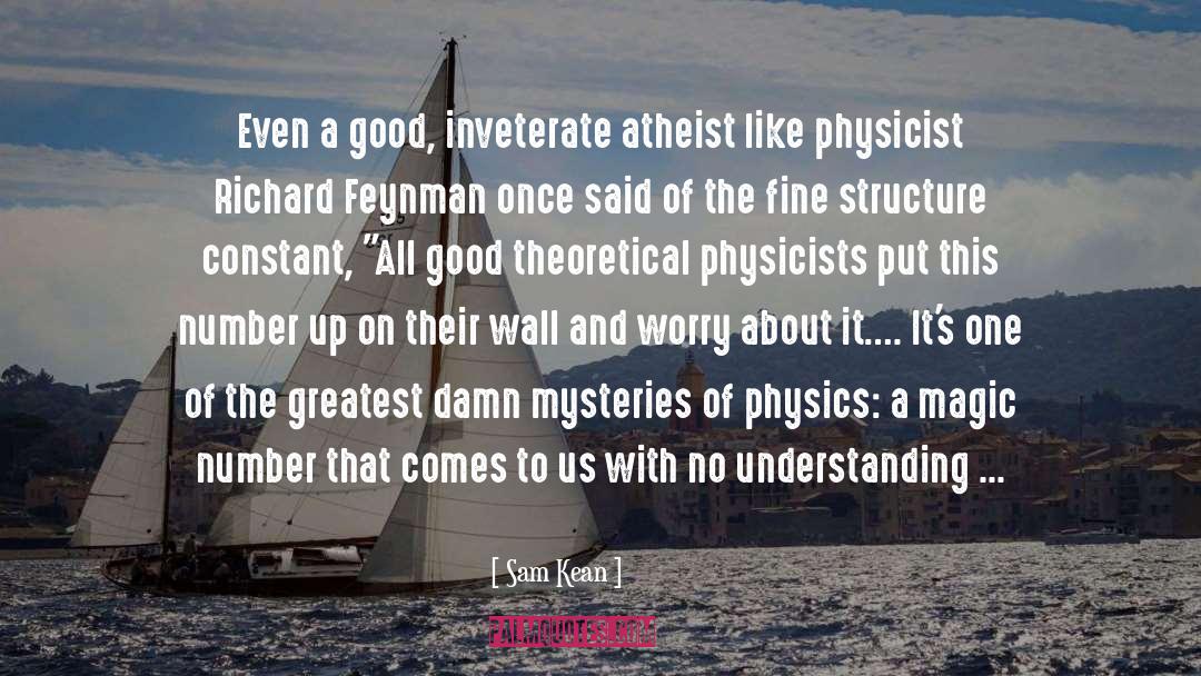 Sam Kean Quotes: Even a good, inveterate atheist