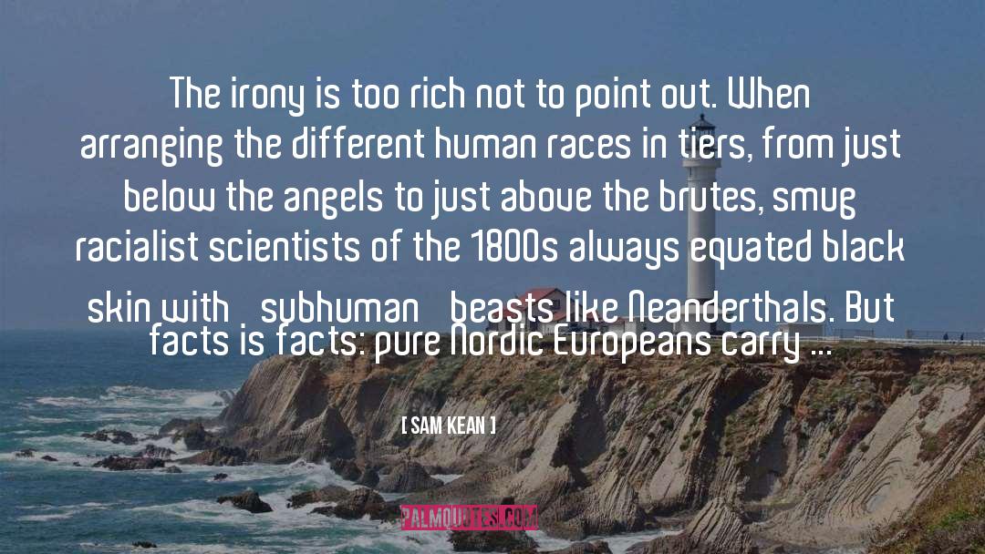 Sam Kean Quotes: The irony is too rich