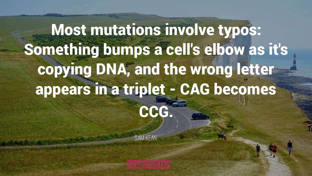 Sam Kean Quotes: Most mutations involve typos: Something