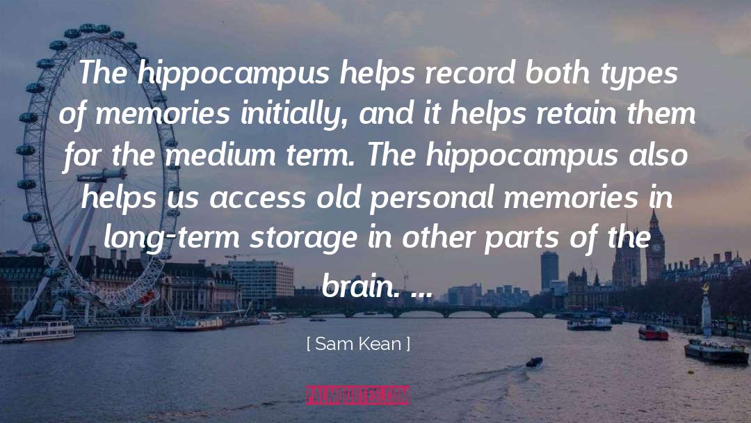 Sam Kean Quotes: The hippocampus helps record both