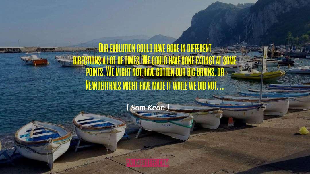 Sam Kean Quotes: Our evolution could have gone