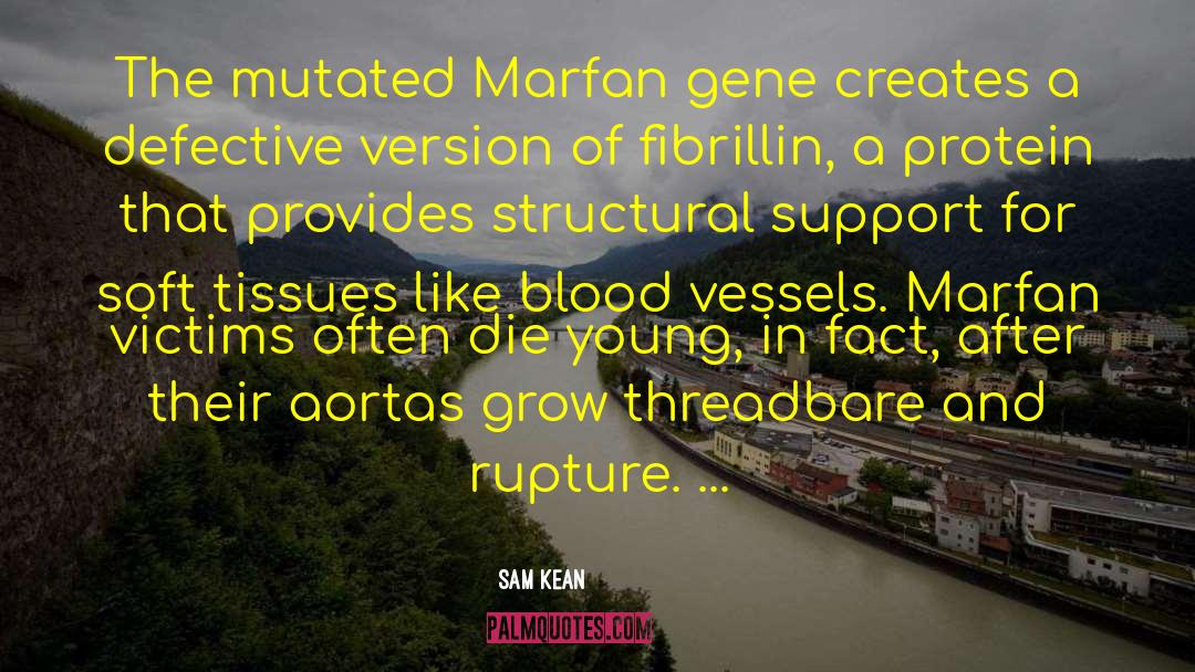 Sam Kean Quotes: The mutated Marfan gene creates