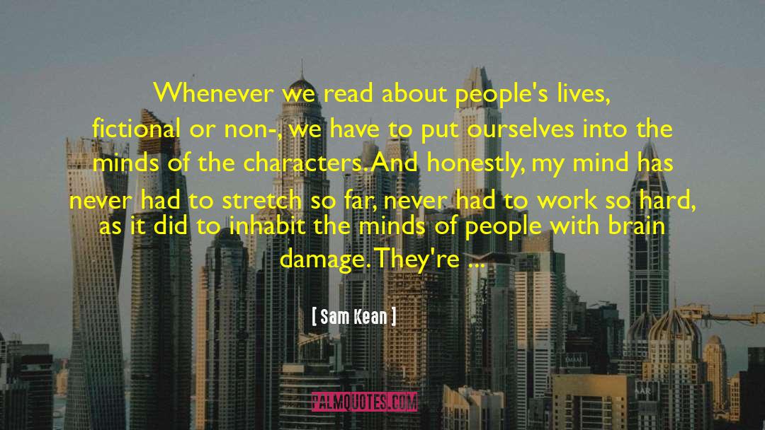 Sam Kean Quotes: Whenever we read about people's