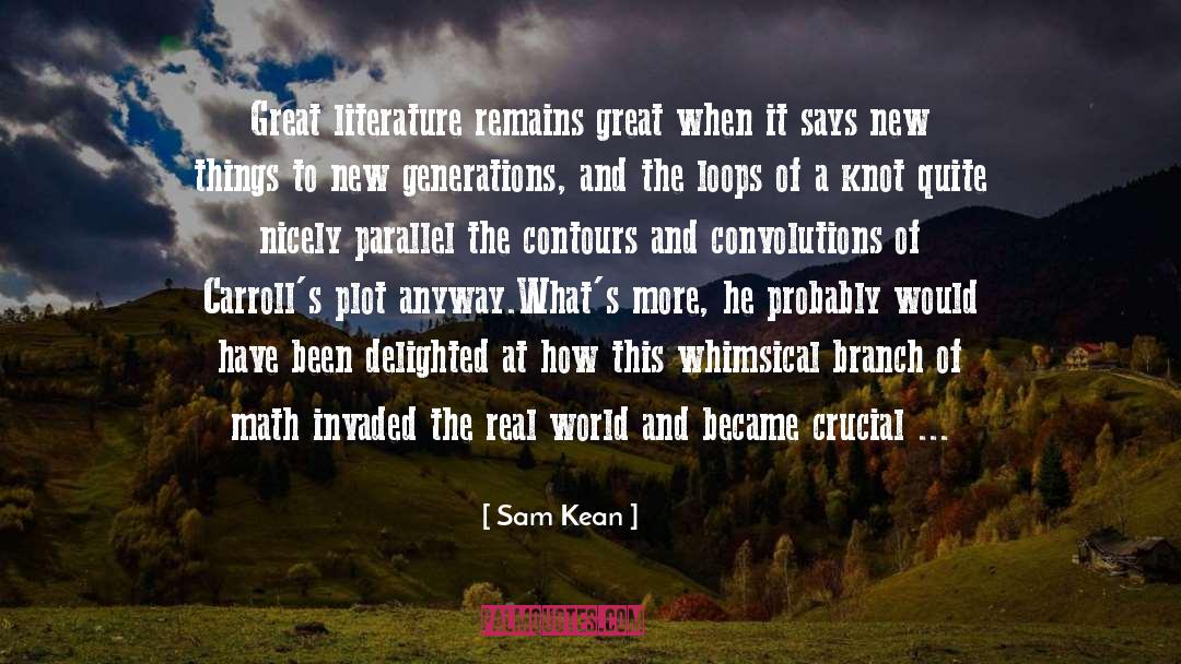 Sam Kean Quotes: Great literature remains great when