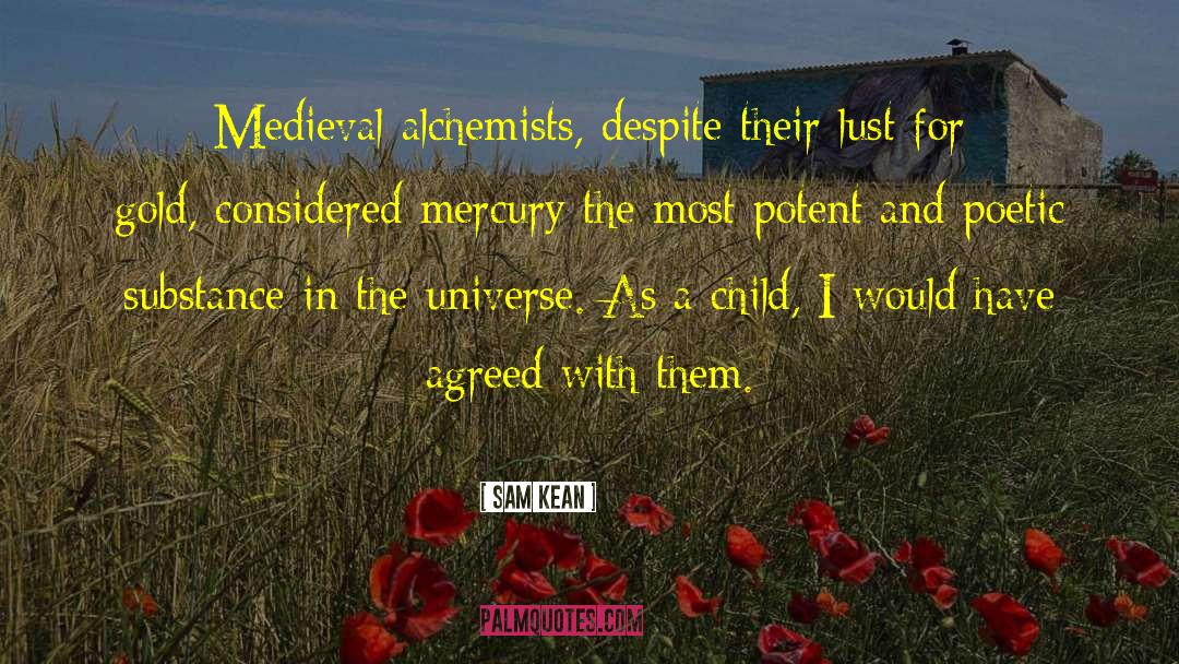 Sam Kean Quotes: Medieval alchemists, despite their lust