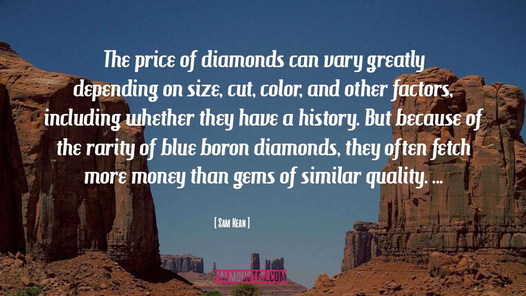 Sam Kean Quotes: The price of diamonds can