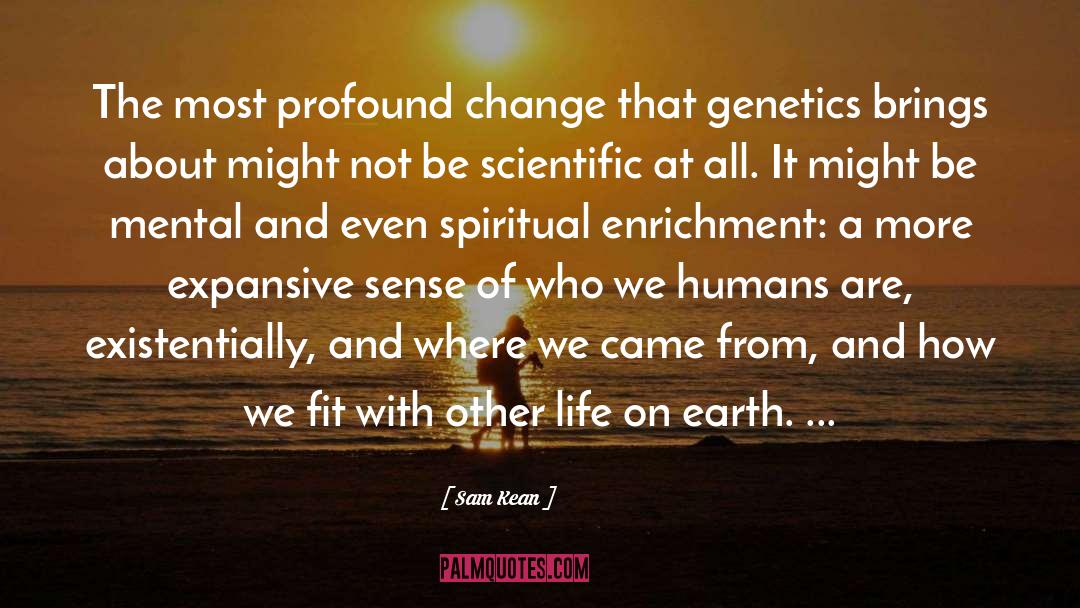 Sam Kean Quotes: The most profound change that