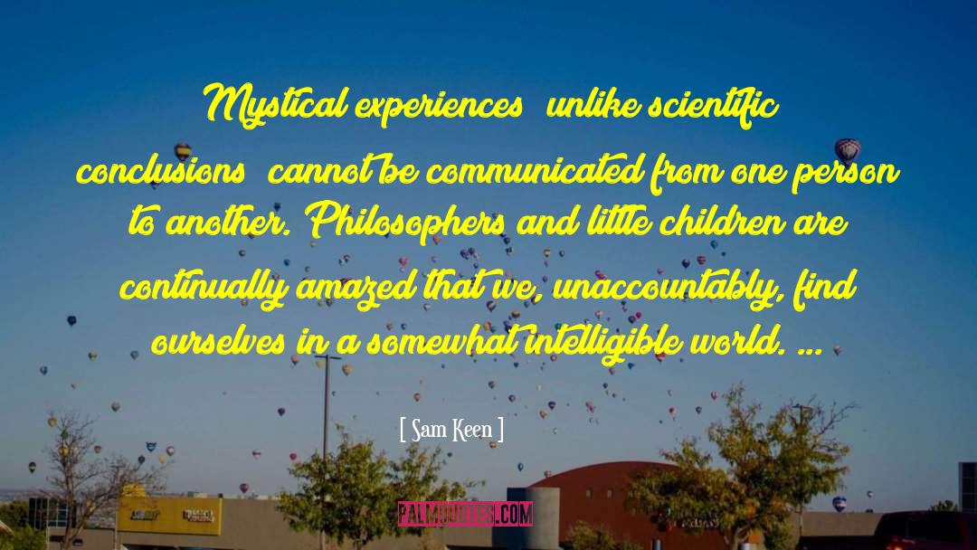 Sam Keen Quotes: Mystical experiences (unlike scientific conclusions)