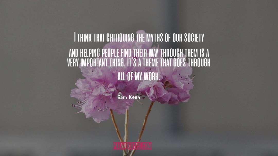 Sam Keen Quotes: I think that critiquing the