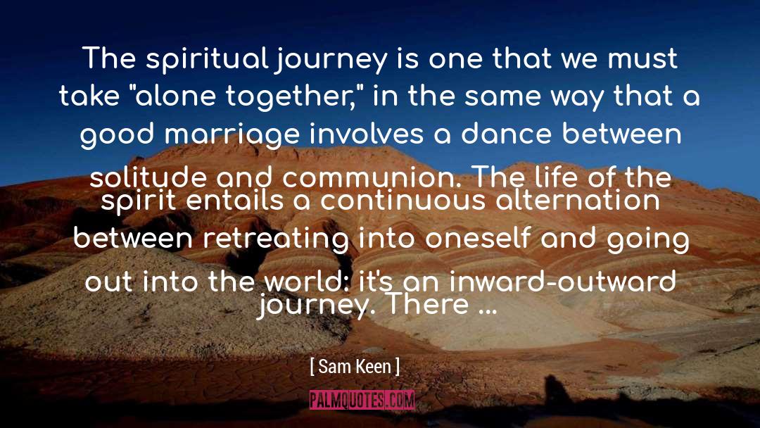 Sam Keen Quotes: The spiritual journey is one