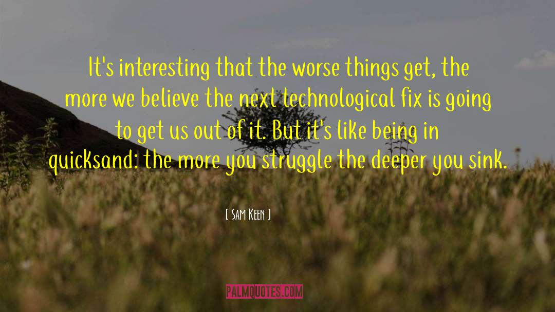 Sam Keen Quotes: It's interesting that the worse