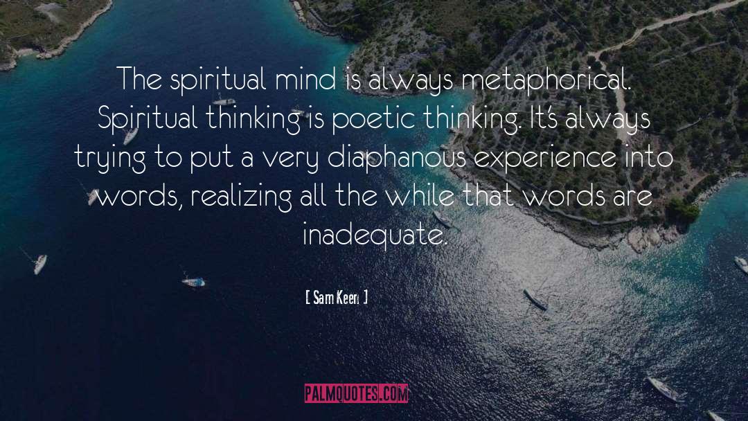 Sam Keen Quotes: The spiritual mind is always