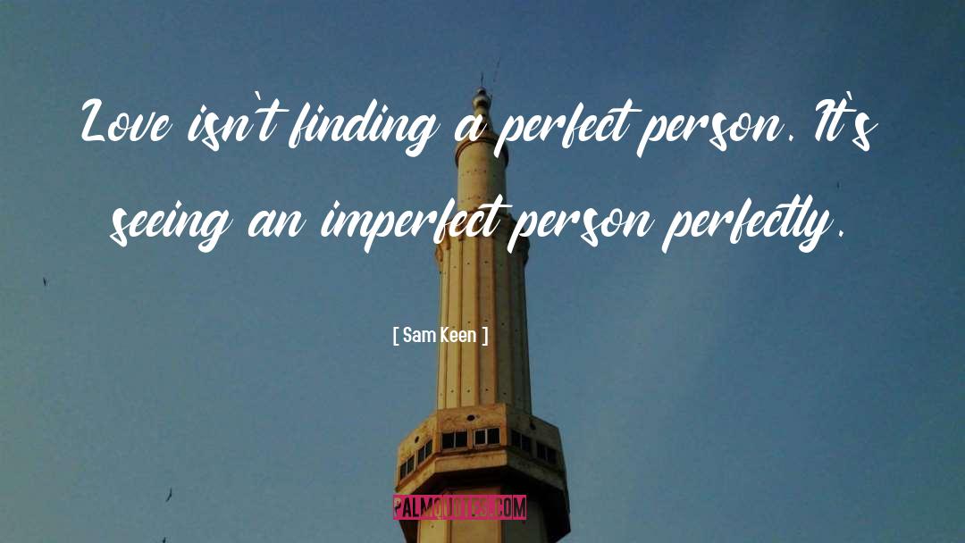 Sam Keen Quotes: Love isn't finding a perfect