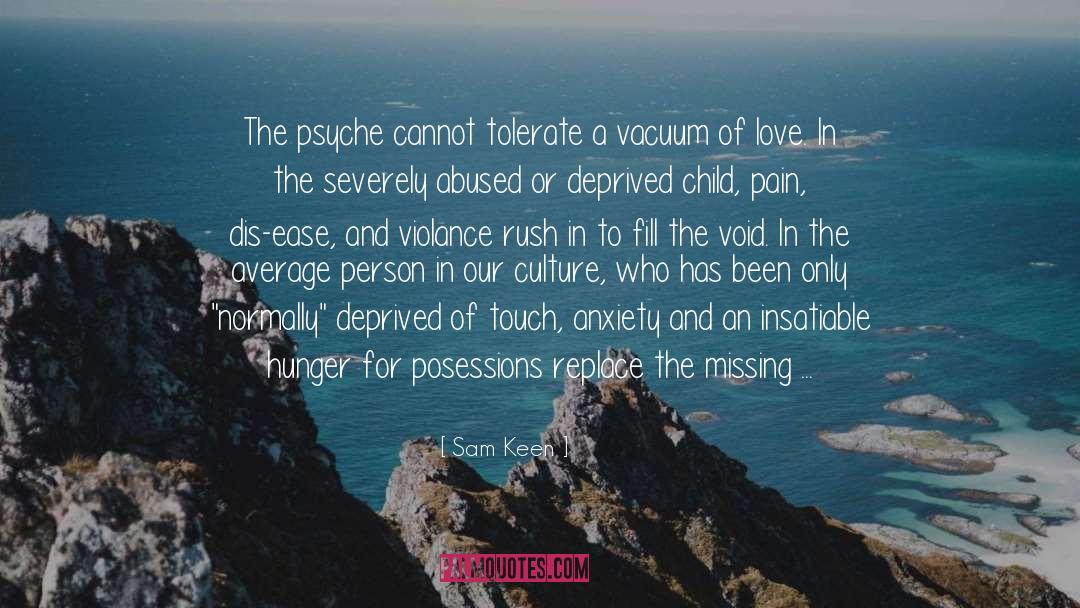 Sam Keen Quotes: The psyche cannot tolerate a