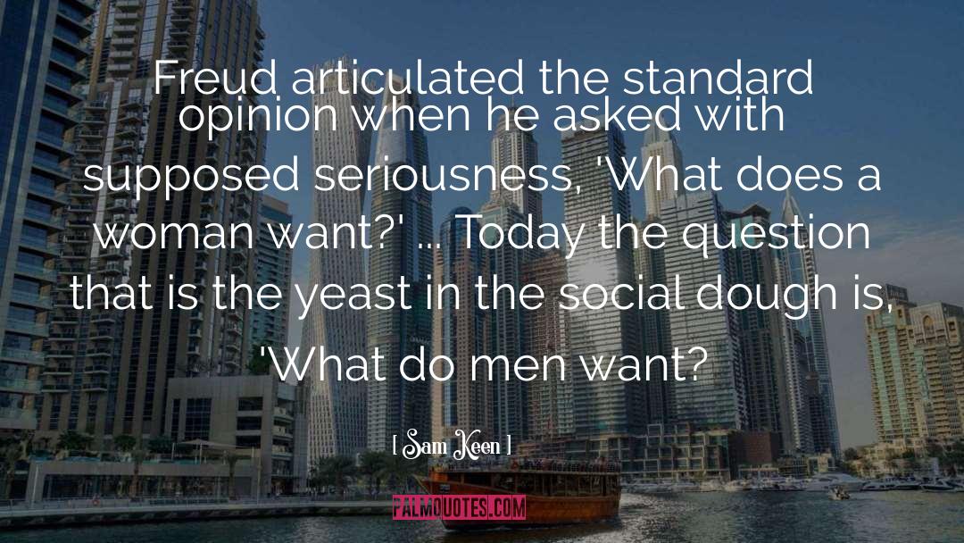 Sam Keen Quotes: Freud articulated the standard opinion