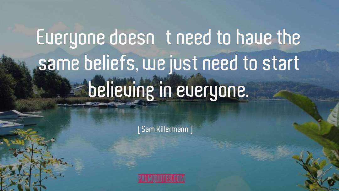 Sam Killermann Quotes: Everyone doesn't need to have