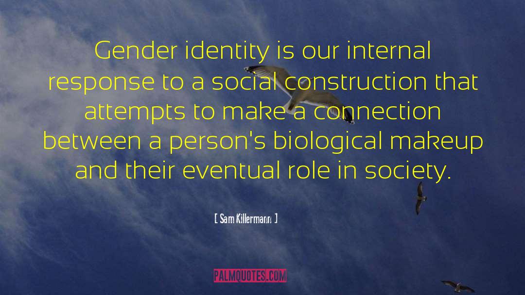 Sam Killermann Quotes: Gender identity is our internal