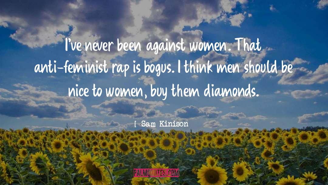 Sam Kinison Quotes: I've never been against women.