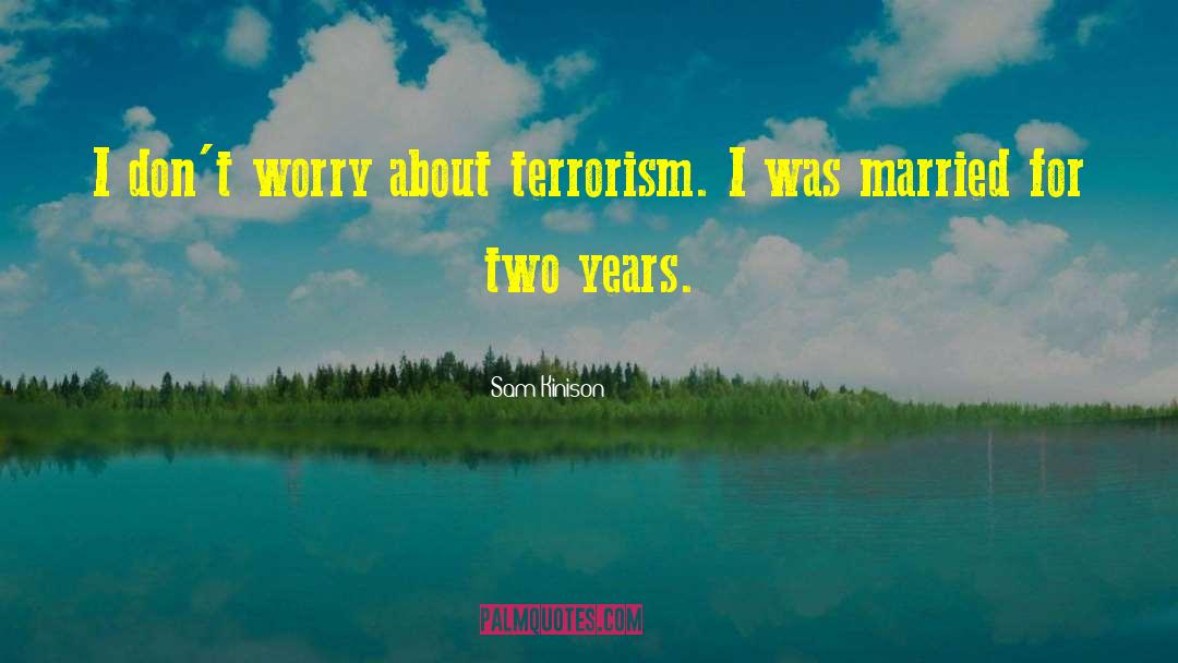 Sam Kinison Quotes: I don't worry about terrorism.