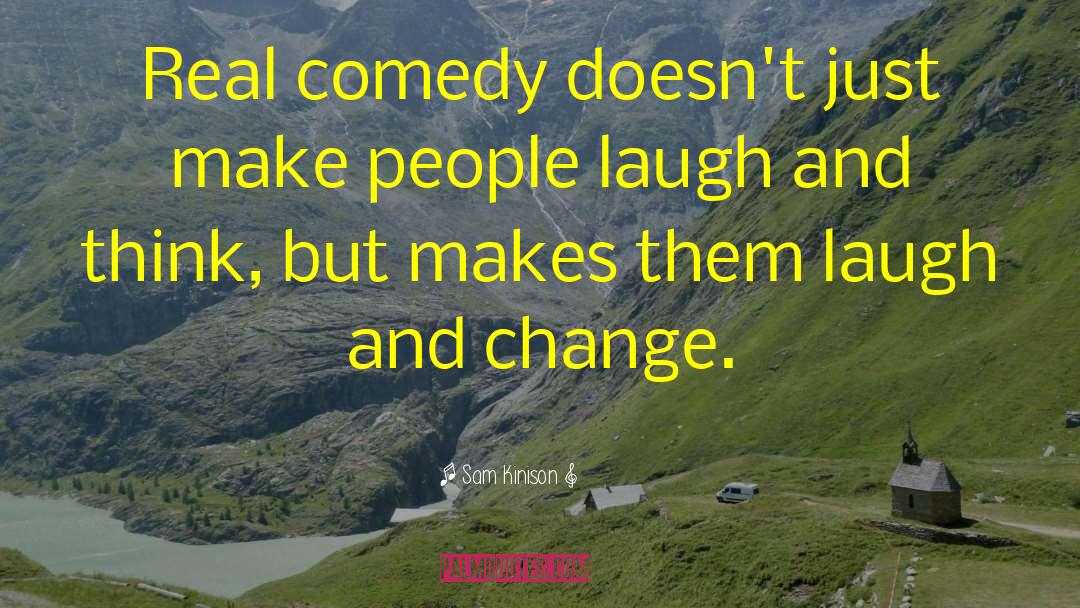 Sam Kinison Quotes: Real comedy doesn't just make