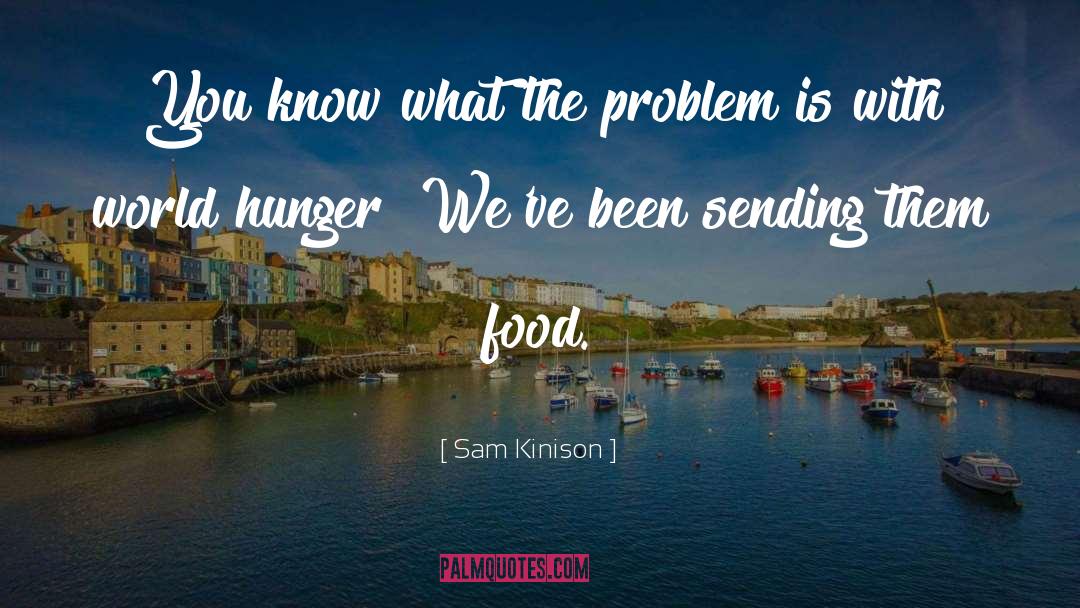 Sam Kinison Quotes: You know what the problem
