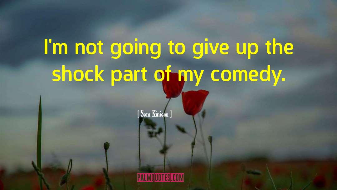 Sam Kinison Quotes: I'm not going to give