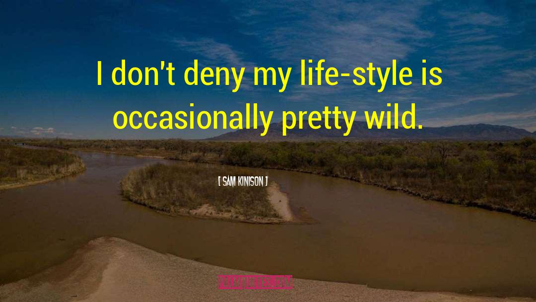 Sam Kinison Quotes: I don't deny my life-style
