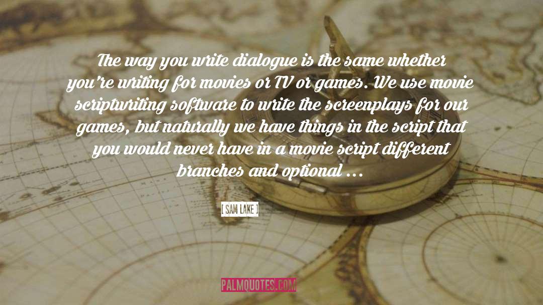 Sam Lake Quotes: The way you write dialogue