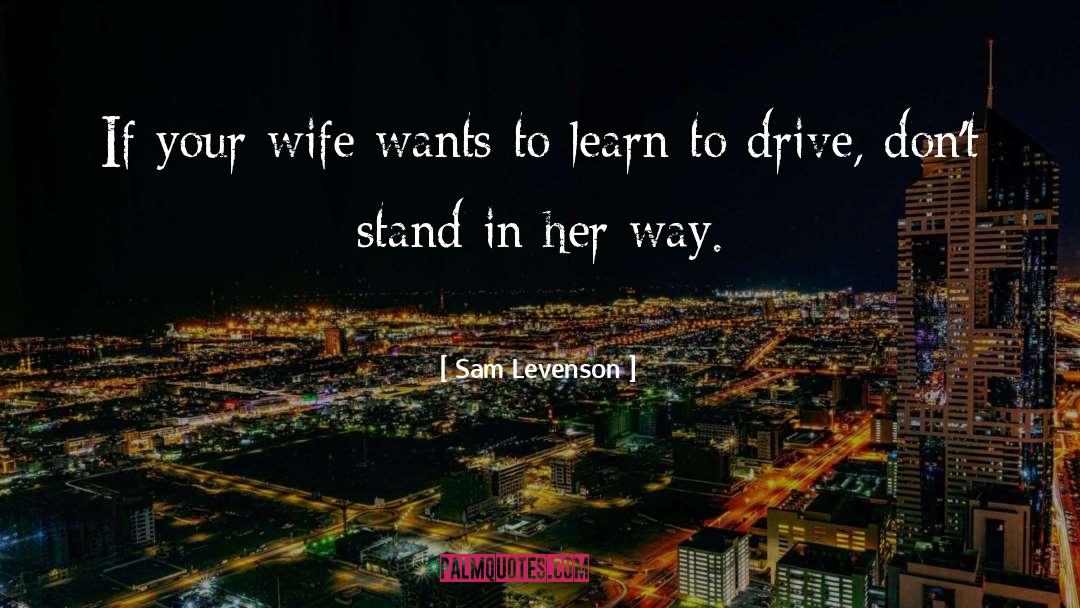 Sam Levenson Quotes: If your wife wants to
