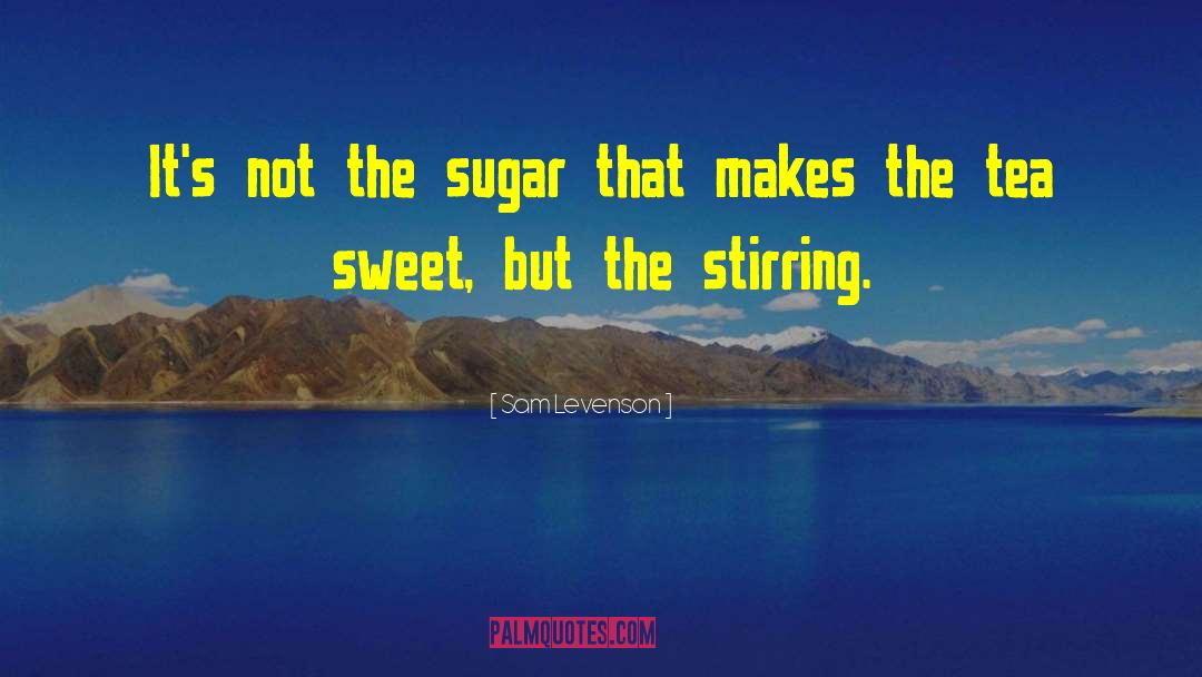 Sam Levenson Quotes: It's not the sugar that
