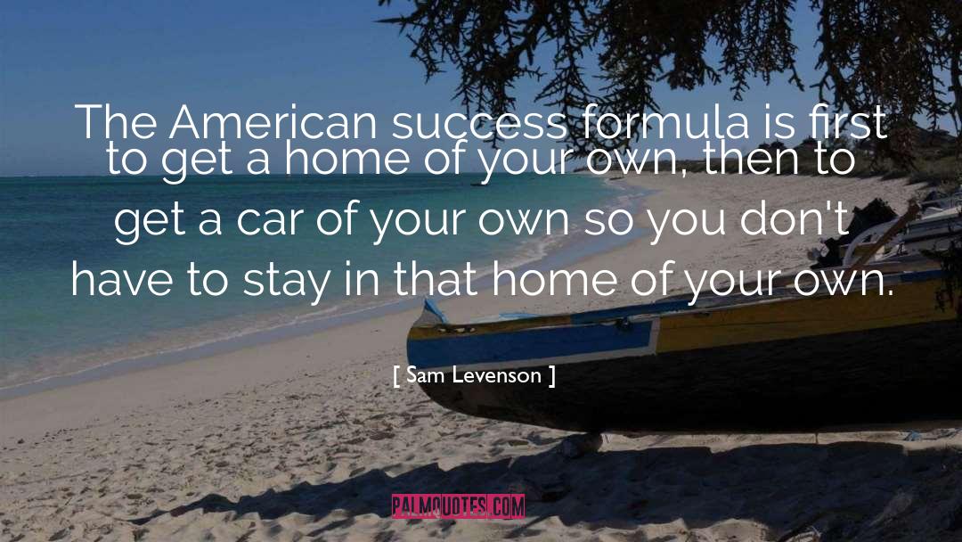 Sam Levenson Quotes: The American success formula is