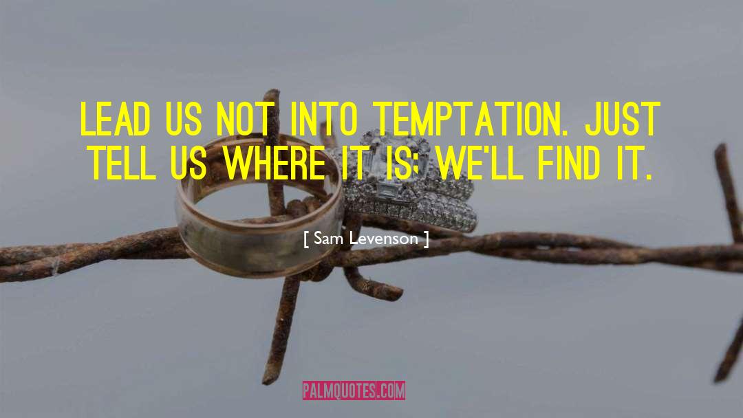 Sam Levenson Quotes: Lead us not into temptation.