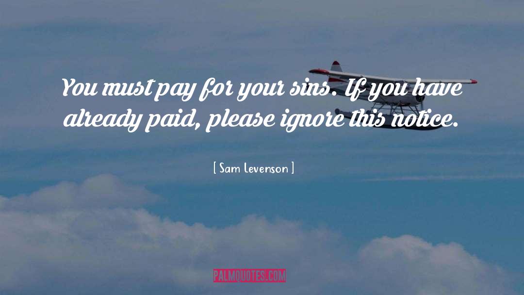 Sam Levenson Quotes: You must pay for your
