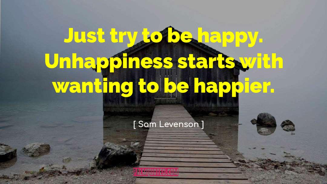 Sam Levenson Quotes: Just try to be happy.