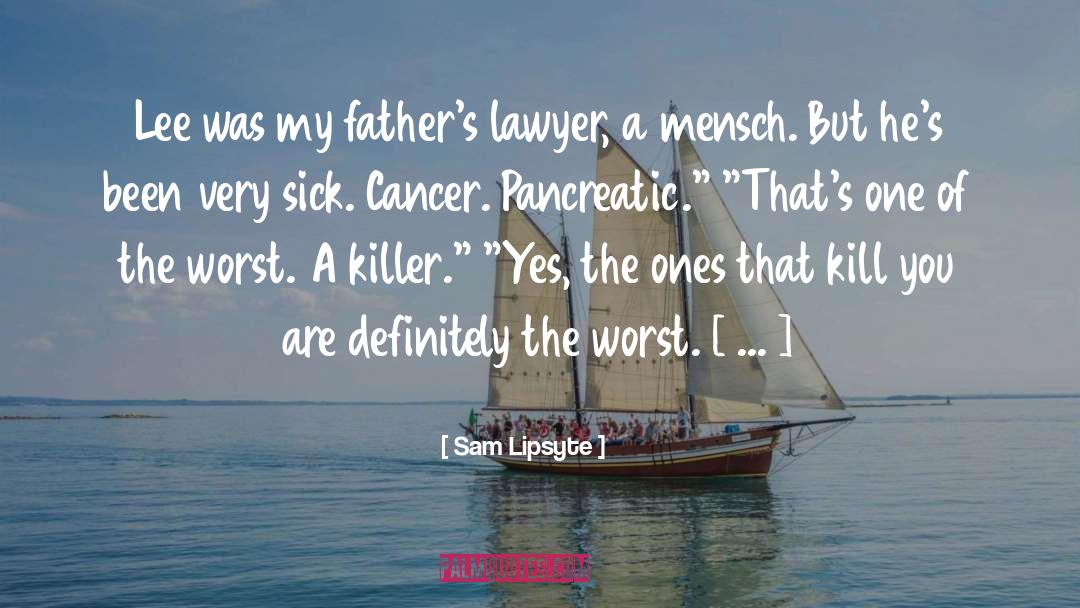 Sam Lipsyte Quotes: Lee was my father's lawyer,