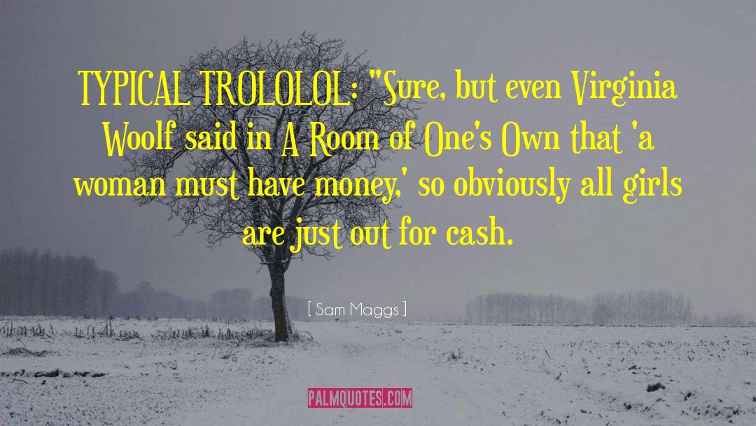 Sam Maggs Quotes: TYPICAL TROLOLOL: 