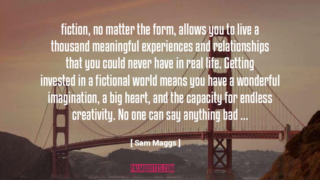 Sam Maggs Quotes: fiction, no matter the form,