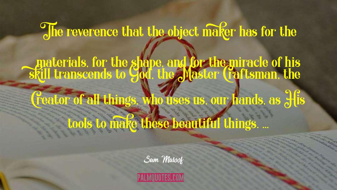 Sam Maloof Quotes: The reverence that the object