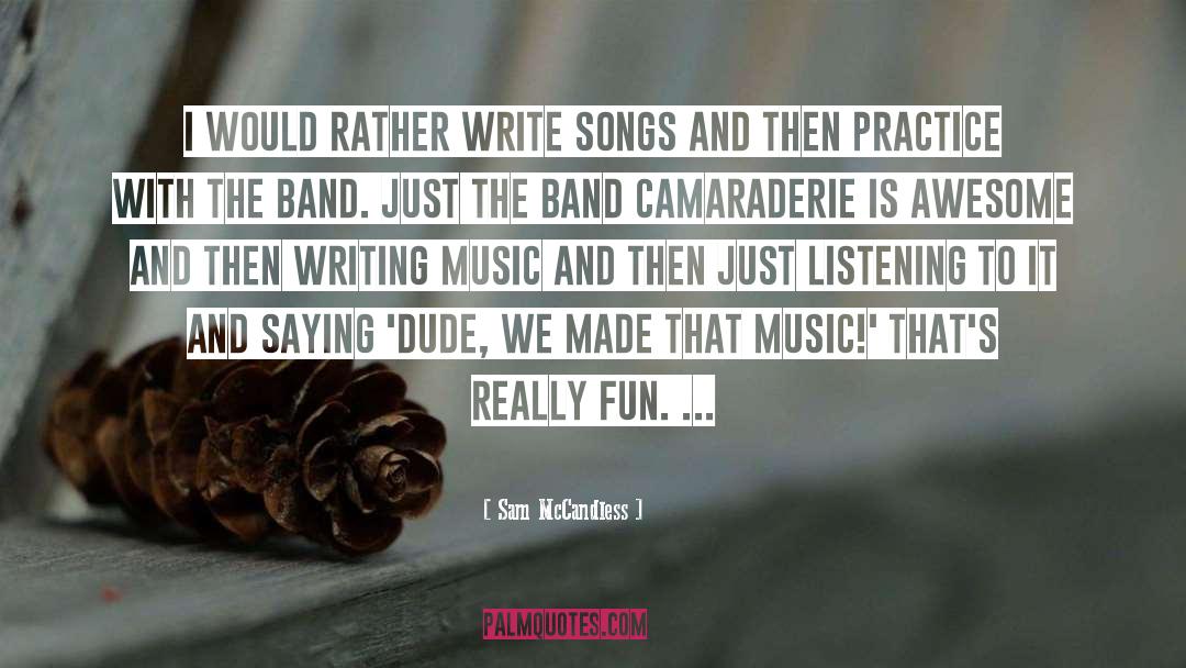 Sam McCandless Quotes: I would rather write songs