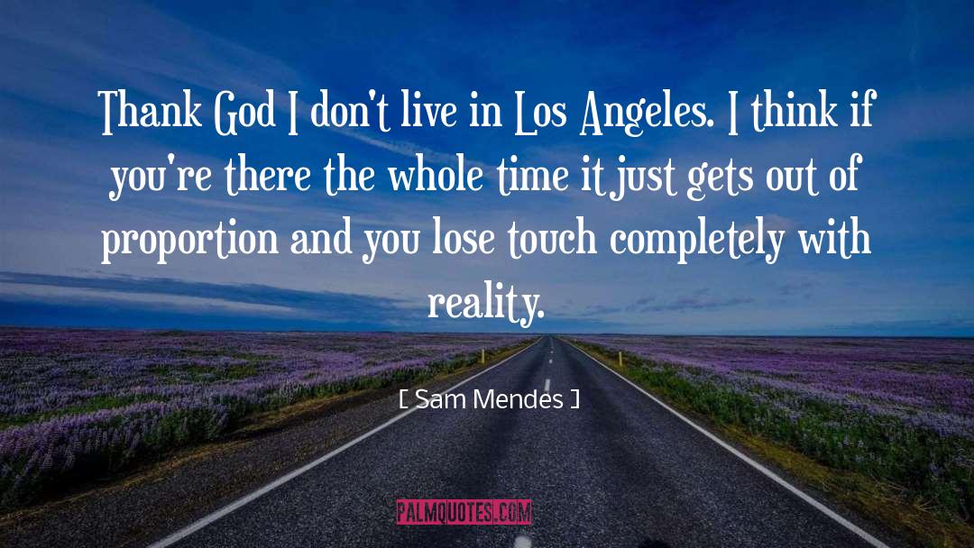 Sam Mendes Quotes: Thank God I don't live