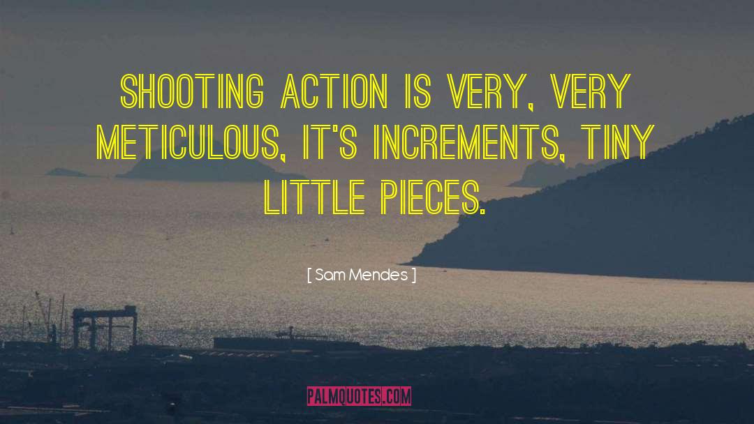 Sam Mendes Quotes: Shooting action is very, very